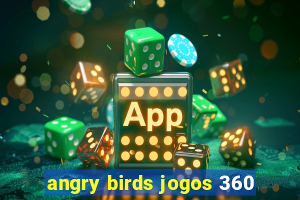 angry birds jogos 360
